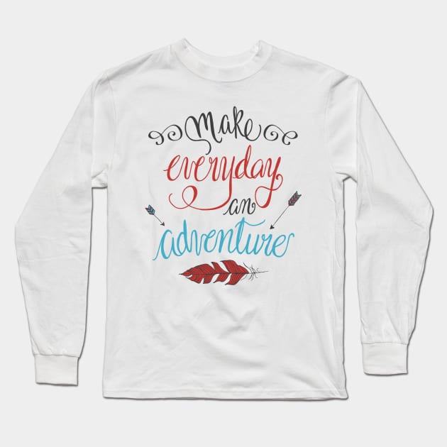 Make Everyday an Adventure Long Sleeve T-Shirt by valyaz40